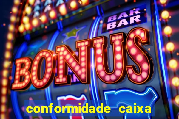 conformidade caixa quanto tempo demora